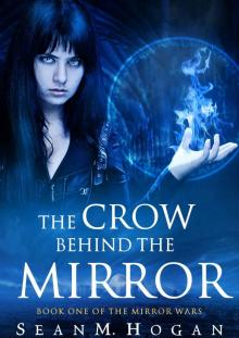 The Crow Behind the Mirror_Book One of the Mirror Wars