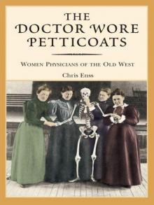 The Doctor Wore Petticoats: Women Physicians of the Old West