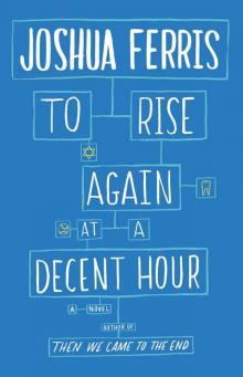 To Rise Again at a Decent Hour: A Novel