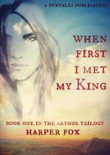 When First I Met My King: Book One in the Arthur Trilogy