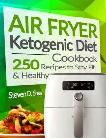 [2017] Air Fryer Ketogenic Diet Cookbook: 250 Recipes to Stay Fit and Healthy