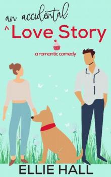 An Accidental Love Story: A sweet, heartwarming & uplifting romantic comedy (Falling into Happily Ever After Rom Com)