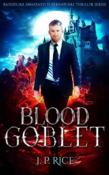 Blood Goblet (Bloodline Awakened Supernatural Thriller Series Book 4)