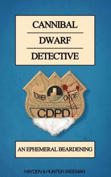 Cannibal Dwarf Detective: An Ephemeral Beardening