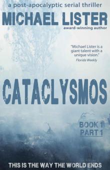 CATACLYSMOS Book 1 Part 1: This is the Way the World Ends: A Post-Apocolyptic Serial Thriller