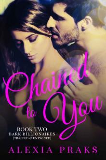 Chained to You, Book 2: Trapped and Entwined (Dark Billionaires)