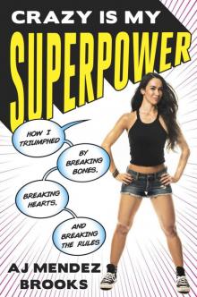 Crazy Is My Superpower: How I Triumphed by Breaking Bones, Breaking Hearts, and Breaking the Rules