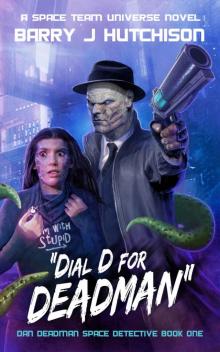 Dial D for Deadman: A Space Team Universe Novel (Dan Deadman Space Detective Book 1)