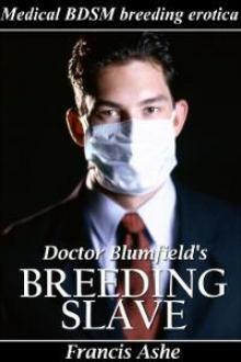 Doctor Blumfield’s Breeding Slave (Medical BDSM & Breeding Erotica)