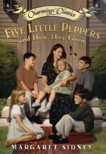 Five Little Peppers and How They Grew Complete Text (Charming Classics)