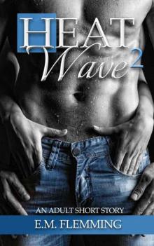 Heat Wave - Part 2 - Erotika Short Stories for Women (Adult Short Stories for Women Series)