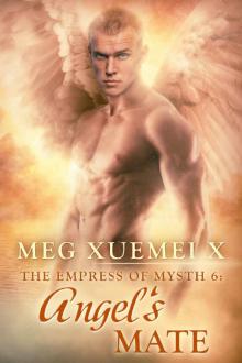 Meg Xuemei X - Angel’s Mate (The Empress Of Mysth #6)