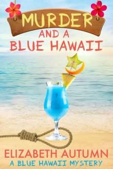 Murder and a Blue Hawaii (A Blue Hawaii Mystery Book 1)