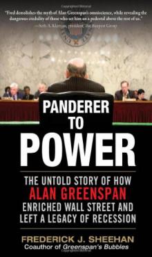 Panderer to Power: The Untold Story of How Alan Greenspan Enriched Wall Street and Left a Legacy of Recession