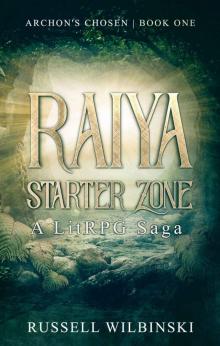 Raiya: Starter Zone - A LitRPG Saga: Archon's Chosen - Book One