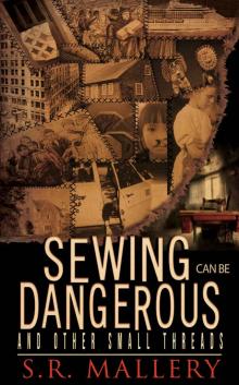 Sewing Can Be Dangerous and Other Small Threads