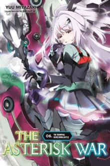 The Asterisk War, Vol. 6: The Triumphal Homecoming Battle