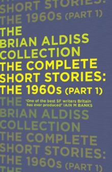 The Complete Short Stories: The 1960s (Part 1) (The Brian Aldiss Collection)