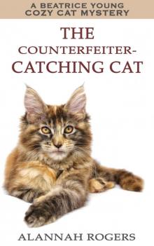 The Counterfeiter-Catching Cat: A Beatrice Young Cozy Cat Mystery (Beatrice Young Cozy Cat Mysteries Book 1)