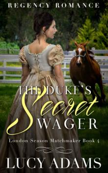 The Duke’s Secret Wager: London Season Matchmaker Book Four