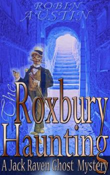 The Roxbury Haunting (Jack Raven Ghost Mystery Book 1)