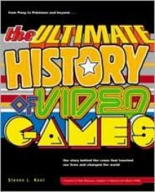 The Ultimate History of Video Games: From Pong to Pokémon and Beyond—The Story Behind the Craze That Touched Our Lives and Changed the World