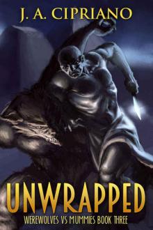 Unwrapped: An Urban Fantasy Adventure (Werewolves vs. Mummies Book 3)