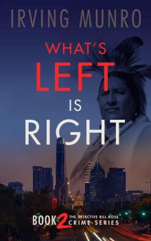 What's Left is Right: Book two of The Detective Bill Ross Crime Series