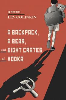 A Backpack, a Bear, and Eight Crates of Vodka: A Memoir