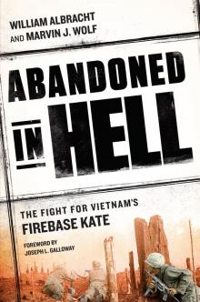 Abandoned in Hell _The Fight for Vietnam's Firebase Kate