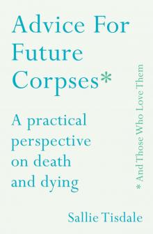 Advice for Future Corpses_and Those Who Love Them
