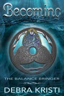 Becoming: The Balance Bringer (The Balance Bringer Chronicles Book 1)