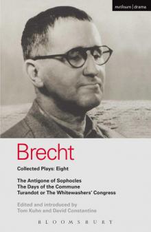 Brecht Plays 8: The Antigone of Sophocles; The Days of the Commune; Turandot or the Whitewasher's Congress:  The Antigone of Sophocles ,  The Days of the Comm (World Classics)