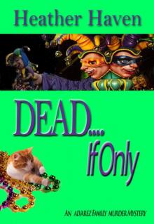 DEAD....If Only (The Alvarez Family Murder Mysteries Book 4)