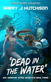 Dead in the Water: A Space Team Universe Novel (Dan Deadman Space Detective Book 3)