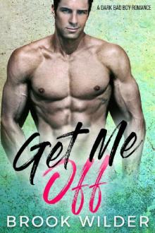 Get Me Off: A Dark Bad Boy Romance