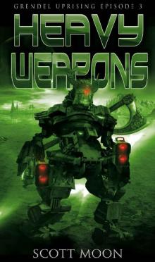 Heavy Weapons (Grendel Uprising Book 3)