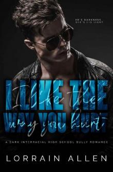 I LIKE THE WAY YOU HURT: A Dark Interracial High School Bully Romance