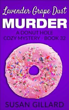 Lavender Grape Dust Murder: A Donut Hole Cozy Mystery - Book 32