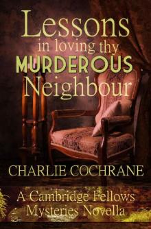 Lessons in Loving thy Murderous Neighbour: A Cambridge Fellows Mystery novella (Cambridge Fellows Mysteries)