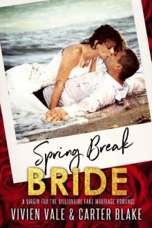 Spring Break Bride: A Virgin For The Billionaire Fake Marriage Romance