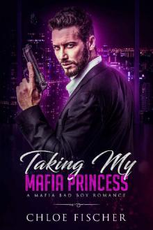 Taking My Mafia Princess: A Bad Boy Mafia Romance