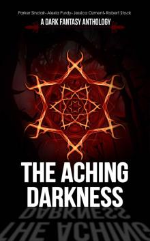 The Aching Darkness_A Dark Fantasy Anthology