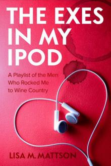 THE EXES IN MY IPOD: A Playlist of the Men Who Rocked Me to Wine Country