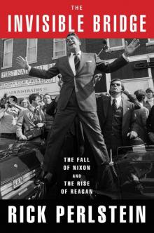 The Invisible Bridge: The Fall of Nixon and the Rise of Reagan