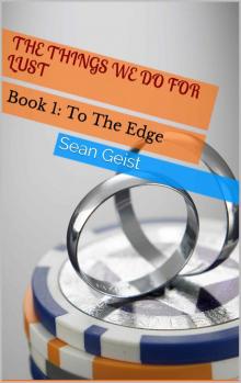 The Things We Do For Lust: Book 1: To The Edge