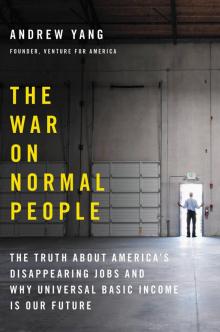 The War on Normal People: The Truth about America’s Disappearing Jobs and Why Universal Basic Income Is Our Future