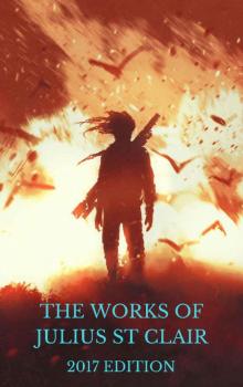 The Works of Julius St. Clair - 2017 Edition (Includes 3 full novels and more)